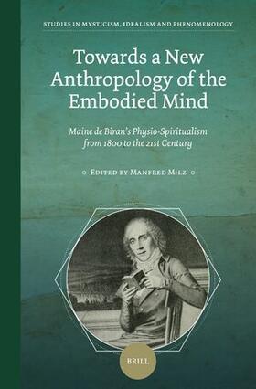  Towards a New Anthropology of the Embodied Mind: Maine de Biran's Physio-Spiritualism from 1800 to the 21st Century | Buch |  Sack Fachmedien
