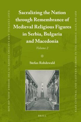 Rohdewald | Sacralizing the Nation Through Remembrance of Medieval Religious Figures in Serbia, Bulgaria and Macedonia | Buch | 978-90-04-51630-4 | sack.de