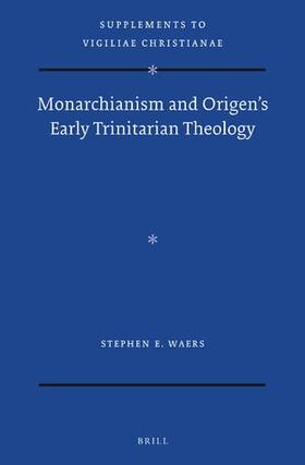 Waers |  Monarchianism and Origen's Early Trinitarian Theology | Buch |  Sack Fachmedien