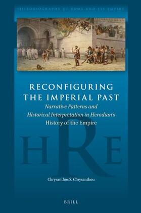 Chrysanthou | Reconfiguring the Imperial Past: Narrative Patterns and Historical Interpretation in Herodian's History of the Empire | Buch | 978-90-04-51689-2 | sack.de