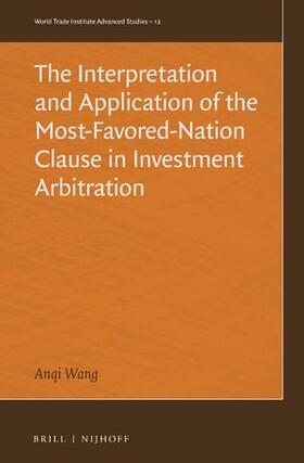 Wang |  The Interpretation and Application of the Most-Favored-Nation Clause in Investment Arbitration | Buch |  Sack Fachmedien