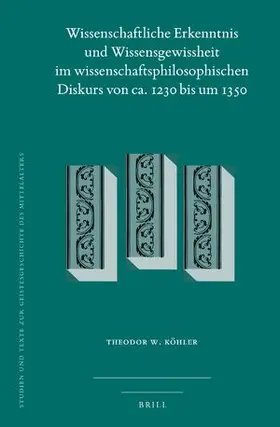 Köhler |  Wissenschaftliche Erkenntnis und Wissensgewissheit im wissenschaftsphilosophischen Diskurs von ca. 1230 bis um 1350 | Buch |  Sack Fachmedien