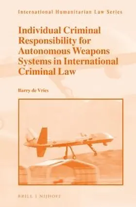 Vries |  Individual Criminal Responsibility for Autonomous Weapons Systems in International Criminal Law | Buch |  Sack Fachmedien