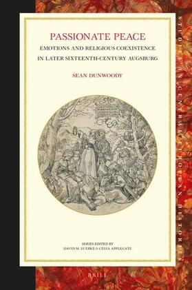 Dunwoody |  Passionate Peace: Emotions and Religious Coexistence in Later Sixteenth-Century Augsburg | Buch |  Sack Fachmedien