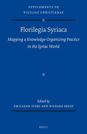 Fiori / Ebeid |  Florilegia Syriaca: Mapping a Knowledge-Organizing Practice in the Syriac World | Buch |  Sack Fachmedien