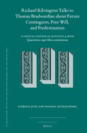 Jung / Michalowska |  Richard Kilvington Talks to Thomas Bradwardine about Future Contingents, Free Will, and Predestination | Buch |  Sack Fachmedien