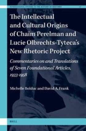 Bolduc / Frank |  The Intellectual and Cultural Origins of Chaïm Perelman and Lucie Olbrechts-Tyteca's New Rhetoric Project | Buch |  Sack Fachmedien
