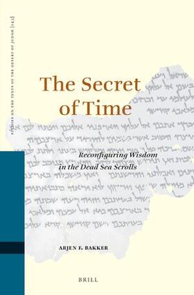 Bakker |  The Secret of Time: Reconfiguring Wisdom in the Dead Sea Scrolls | Buch |  Sack Fachmedien