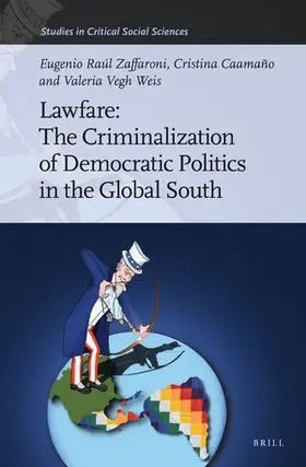 Zaffaroni / Caamaño / Vegh Weis | Lawfare: The Criminalization of Democratic Politics in the Global South | Buch | 978-90-04-53514-5 | sack.de