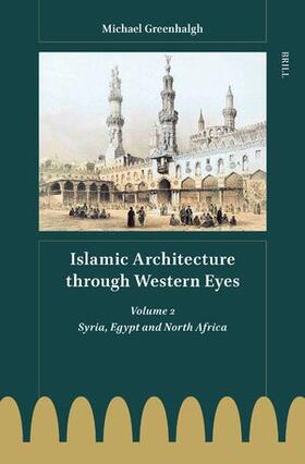 Greenhalgh |  Islamic Architecture Through Western Eyes: Volume 2 | Buch |  Sack Fachmedien