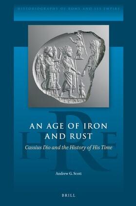 Scott |  An Age of Iron and Rust: Cassius Dio and the History of His Time | Buch |  Sack Fachmedien