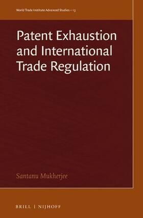 Mukherjee | Patent Exhaustion and International Trade Regulation | Buch | 978-90-04-54280-8 | sack.de