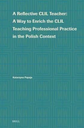 Papaja |  A Reflective CLIL Teacher: A Way to Enrich the CLIL Teaching Professional Practice in the Polish Context | Buch |  Sack Fachmedien