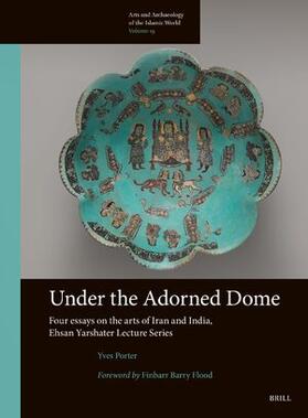 Porter |  Under the Adorned Dome, Four Essays on the Arts of Iran and India | Buch |  Sack Fachmedien