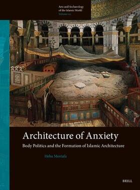 Mostafa |  Architecture of Anxiety, Body Politics and the Formation of Islamic Architecture | Buch |  Sack Fachmedien