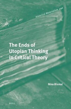 Rismal |  The Ends of Utopian Thinking in Critical Theory | Buch |  Sack Fachmedien