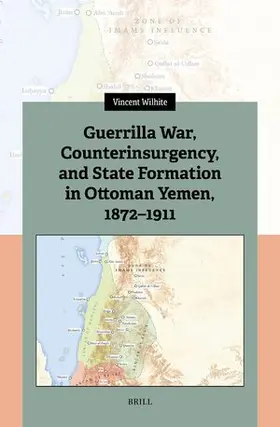 Wilhite |  Guerrilla War, Counterinsurgency, and State Formation in Ottoman Yemen, 1872-1911 | Buch |  Sack Fachmedien