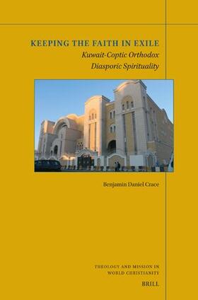 Crace |  Keeping the Faith in Exile: Kuwait-Coptic Orthodox Diasporic Spirituality | Buch |  Sack Fachmedien
