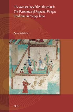 Sokolova |  The Awakening of the Hinterland: The Formation of Regional Vinaya Traditions in Tang China | Buch |  Sack Fachmedien