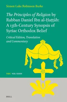 Burke |  The Principles of Religion by Rabban Daniel Ibn Al-&#7716;a&#7789;&#7789;&#257;b: A 13th-Century Synopsis of Syriac Orthodox Belief | Buch |  Sack Fachmedien