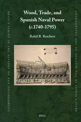 Reichert |  Wood, Trade, and Spanish Naval Power (C.1740-1795) | Buch |  Sack Fachmedien