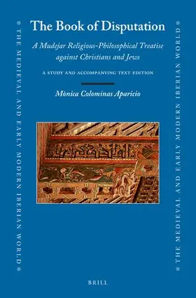 Colominas Aparicio |  The Book of Disputation: A Mudejar Religious-Philosophical Treatise Against Christians and Jews | Buch |  Sack Fachmedien