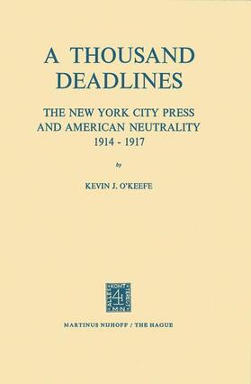 O'Keefe |  A Thousand Deadlines: The New York City Press and American Neutrality, 1914-17 | Buch |  Sack Fachmedien