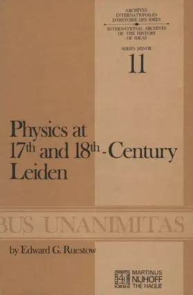 Ruestow |  Physics at Seventeenth and Eighteenth-Century Leiden: Philosophy and the New Science in the University | Buch |  Sack Fachmedien