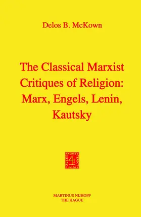 McKown |  The Classical Marxist Critiques of Religion: Marx, Engels, Lenin, Kautsky | Buch |  Sack Fachmedien