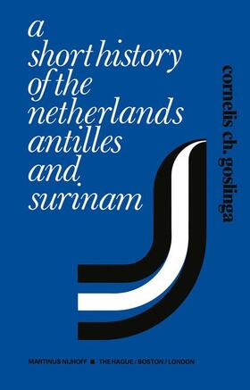 Goslinga |  A Short History of the Netherlands Antilles and Surinam | Buch |  Sack Fachmedien