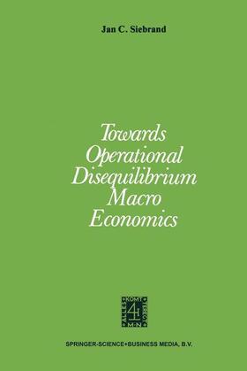 Siebrand |  Towards Operational Disequilibrium Macro Economics | Buch |  Sack Fachmedien