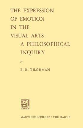 Tilghman |  The Expression of Emotion in the Visual Arts: A Philosophical Inquiry | Buch |  Sack Fachmedien