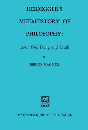 Magnus |  Heidegger¿s Metahistory of Philosophy: Amor Fati, Being and Truth | Buch |  Sack Fachmedien