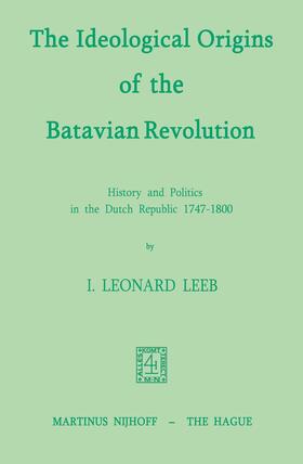 Leeb |  The Ideological Origins of the Batavian Revolution | Buch |  Sack Fachmedien