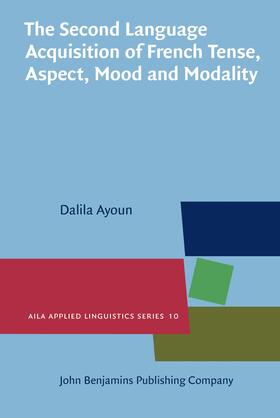 Ayoun |  The Second Language Acquisition of French Tense, Aspect, Mood and Modality | Buch |  Sack Fachmedien