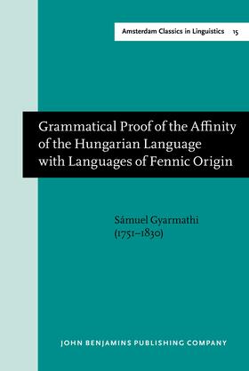 Gyarmathi |  Grammatical Proof of the Affinity of the Hungarian Language with Languages of Fennic Origin (Göttingen: Dieterich, 1799) | Buch |  Sack Fachmedien