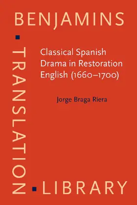 Braga Riera |  Classical Spanish Drama in Restoration English (1660–1700) | Buch |  Sack Fachmedien