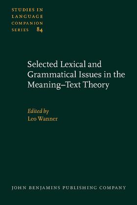 Wanner |  Selected Lexical and Grammatical Issues in the Meaning–Text Theory | Buch |  Sack Fachmedien