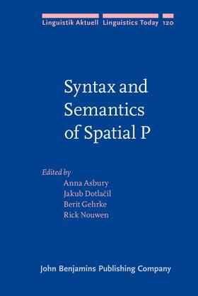 Asbury / Dotlacil / Gehrke |  Syntax and Semantics of Spatial P | Buch |  Sack Fachmedien