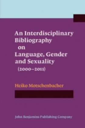 Motschenbacher |  An Interdisciplinary Bibliography on Language, Gender and Sexuality (2000–2011) | eBook | Sack Fachmedien