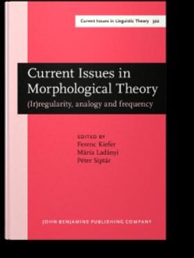 Kiefer / Ladányi / Siptár |  Current Issues in Morphological Theory | eBook | Sack Fachmedien