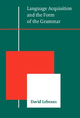 Lebeaux |  Language Acquisition and the Form of the Grammar | eBook | Sack Fachmedien