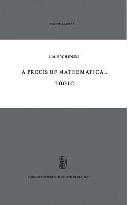Bochenski |  A Precis of Mathematical Logic | Buch |  Sack Fachmedien