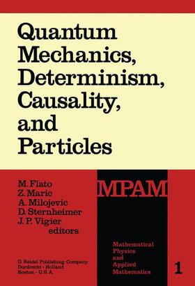 Flato / Maric / Milojevic |  Quantum Mechanics, Determinism, Causality, and Particles | Buch |  Sack Fachmedien