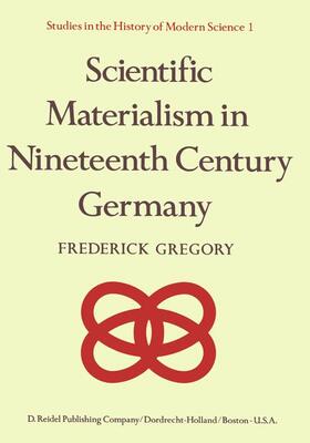 Gregory |  Scientific Materialism in Nineteenth Century Germany | Buch |  Sack Fachmedien
