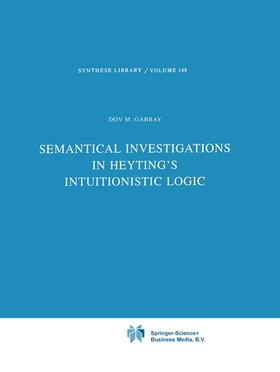 Gabbay |  Semantical Investigations in Heyting's Intuitionistic Logic | Buch |  Sack Fachmedien