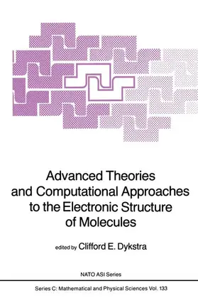 Dykstra |  Advanced Theories and Computational Approaches to the Electronic Structure of Molecules | Buch |  Sack Fachmedien