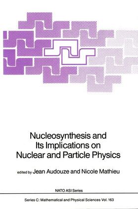 Audouze / Mathieu |  Nucleosynthesis and Its Implications on Nuclear and Particle Physics | Buch |  Sack Fachmedien