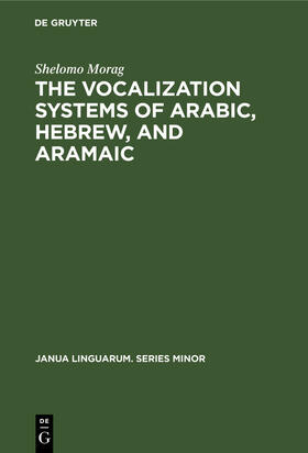 Morag |  The Vocalization Systems of Arabic, Hebrew, and Aramaic | Buch |  Sack Fachmedien