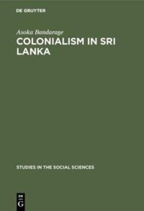 Bandarage |  Colonialism in Sri Lanka | Buch |  Sack Fachmedien